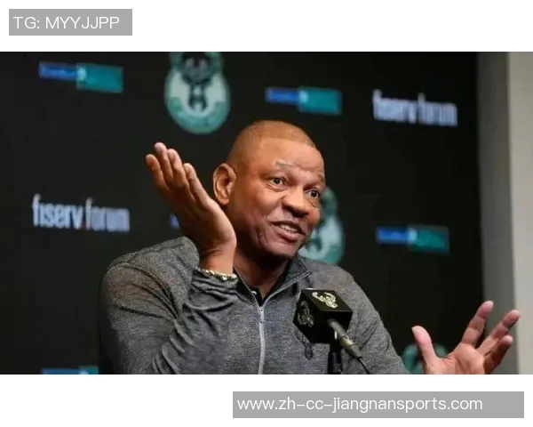 里弗斯强调字母缺席训练营为球队提供演练机会提升战术配合